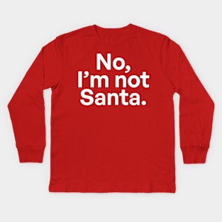 No, I'm not Santa 02 Kids Long Sleeve T-Shirt